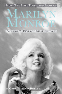 ICON: THE LIFE, TIMES, AND FILMS OF MARILYN MONROE, VOLUME 2: 1956 TO 1962 & BEYOND (paperback) - BearManor Manor