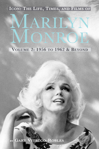 ICON: THE LIFE, TIMES, AND FILMS OF MARILYN MONROE, VOLUME 2: 1956 TO 1962 & BEYOND (hardback) - BearManor Manor