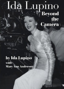 IDA LUPINO: BEYOND THE CAMERA (HARDCOVER EDITION) by Ida Lupino with Mary Ann Anderson - BearManor Manor