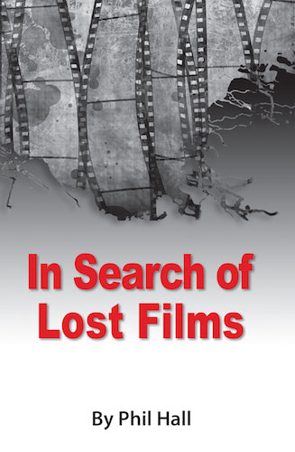 IN SEARCH OF LOST FILMS (HARDCOVER EDITION) by Phil Hall - BearManor Manor