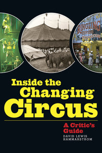 INSIDE THE CHANGING CIRCUS: A CRITIC'S GUIDE by David Lewis Hammarstrom - BearManor Manor