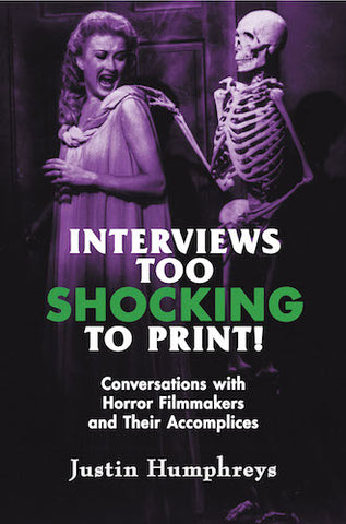 INTERVIEWS TOO SHOCKING TO PRINT! CONVERSATIONS WITH HORROR FILMMAKERS AND THEIR ACCOMPLICES (paperback) - BearManor Manor