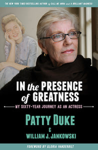 IN THE PRESENCE OF GREATNESS: MY SIXTY-YEAR JOURNEY AS AN ACTRESS (paperback) - BearManor Manor