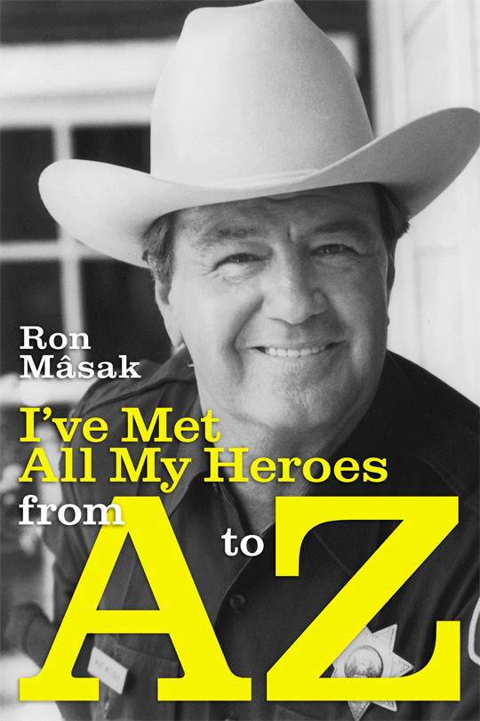 I'VE MET ALL MY HEROES FROM A TO Z by Ron Masak - BearManor Manor