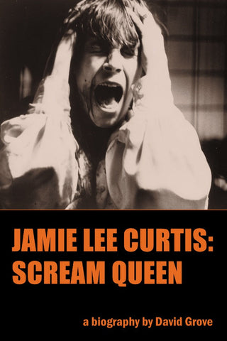 JAMIE LEE CURTIS, SCREAM QUEEN: A BIOGRAPHY by David Grove - BearManor Manor