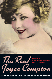 THE REAL JOYCE COMPTON: BEHIND THE DUMB BLONDE MOVIE IMAGE by Joyce Compton and Michael G. Ankerich - BearManor Manor