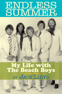 ENDLESS SUMMER: MY LIFE WITH THE BEACH BOYS by Jack Lloyd - BearManor Manor