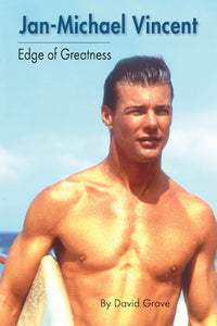 JAN-MICHAEL VINCENT: EDGE OF GREATNESS (SOFTCOVER EDITION) by David Grove - BearManor Manor