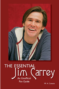 THE ESSENTIAL JIM CARREY: AN UNOFFICIAL FAN GUIDE by M.A. Cassata - BearManor Manor