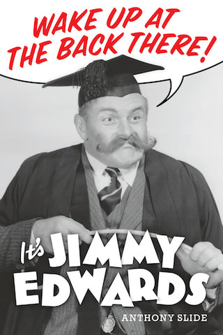 WAKE UP AT THE BACK THERE! IT'S JIMMY EDWARDS (ebook) - BearManor Manor