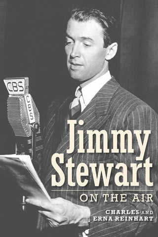 JIMMY STEWART: ON THE AIR by Charles and Erna Reinhart - BearManor Manor