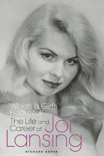 WHEN A GIRL'S BEAUTIFUL: THE LIFE AND CAREER OF JOI LANSING (hardback) - BearManor Manor