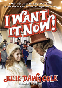 I WANT IT NOW! (HARDCOVER EDITION) by Julie Dawn Cole with Michael Esslinger - BearManor Manor