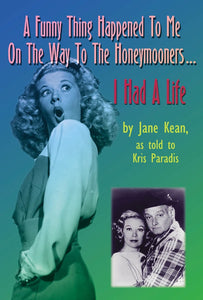 A FUNNY THING HAPPENED ON THE WAY TO "THE HONEYMOONERS": I HAD A LIFE (paperback) - BearManor Manor