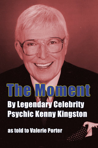 THE MOMENT by Legendary Psychic Kenny Kingston as told to Valerie Porter - BearManor Manor