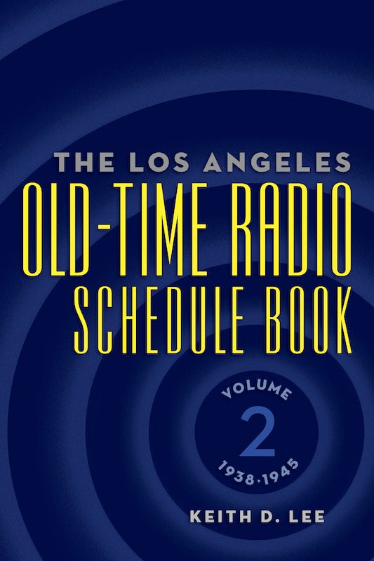 THE LOS ANGELES OLD-TIME RADIO SCHEDULE BOOK, Volume 2, 1938-1945 by Keith D. Lee - BearManor Manor