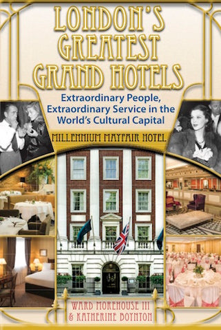 LONDON'S GREATEST GRAND HOTELS: MILLENNIUM MAYFAIR HOTEL (HARDCOVER EDITION) by Ward Morehouse III and Katherine Boynton - BearManor Manor