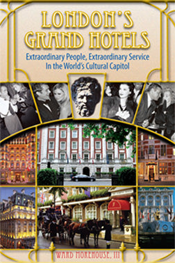 LONDON'S GRAND HOTELS: EXTRAORDINARY PEOPLE, EXTRAORDINARY SERVICE IN THE WORLD'S CULTURAL CAPITOL (paperback) - BearManor Manor