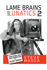 Lame Brains and Lunatics 2: More Good, Bad and Forgotten of Silent Comedy (paperback)