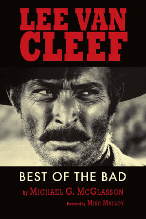 LEE VAN CLEEF: BEST OF THE BAD by Michael G. McGlasson - BearManor Manor