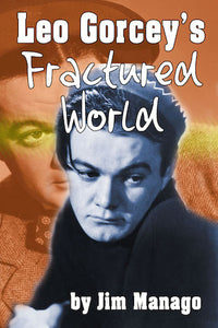 LEO GORCEY'S FRACTURED WORLD (HARDCOVER EDITION) by Jim Manago - BearManor Manor