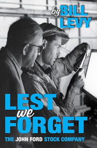 LEST WE FORGET: THE JOHN FORD STOCK COMPANY (HARDCOVER EDITION) by Bill Levy - BearManor Manor