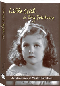 LITTLE GIRL IN BIG PICTURES: THE AUTOBIOGRAPHY OF 1930s CHILD STAR MARILYN KNOWLDEN by Marilyn Knowlden - BearManor Manor