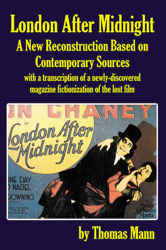 LONDON AFTER MIDNIGHT: A NEW RECONSTRUCTION BASED ON CONTEMPORARY SOURCES (HARDCOVER EDITION) by Thomas Mann - BearManor Manor