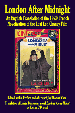 LONDON AFTER MIDNIGHT: A TRANSLATION OF THE 1929 FRENCH NOVELIZATION OF THE LOST LON CHANEY FILM (SOFTCOVER EDITION) edited by Thomas Mann - BearManor Manor