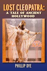 Lost Cleopatra: A Tale of Ancient Hollywood (hardback) - BearManor Manor