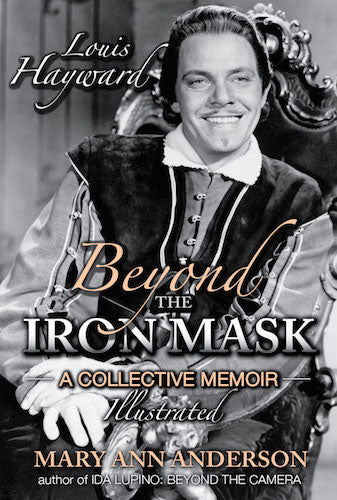 LOUIS HAYWARD: BEYOND THE IRON MASK (SOFTCOVER EDITION) by Mary Ann Anderson - BearManor Manor