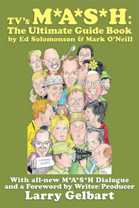TV's M*A*S*H: THE ULTIMATE GUIDE BOOK (SOFTCOVER EDITION) by Ed Solomonson & Mark O'Neill - BearManor Manor