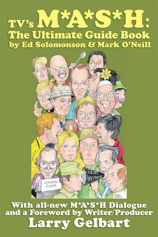 TV's M*A*S*H: THE ULTIMATE GUIDE BOOK (HARDCOVER EDITION) by Ed Solomonson & Mark O'Neill - BearManor Manor