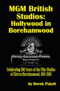 MGM BRITISH STUDIOS: HOLLYWOOD IN BOREHAMWOOD (HARDCOVER EDITION) by Derek Pykett - BearManor Manor