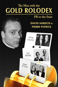 THE MAN WITH THE GOLD ROLODEX: PR TO THE STARS (hardback) - BearManor Manor
