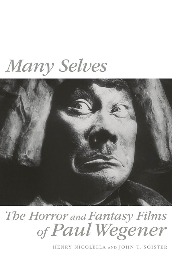 MANY SELVES: THE HORROR AND FANTASY FILMS OF PAUL WEGENER by Henry Nicolella and John T. Soister - BearManor Manor