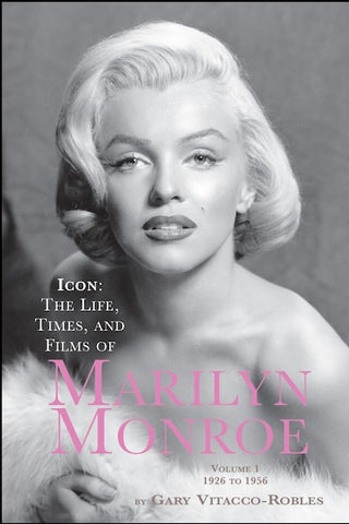 ICON: THE LIFE, TIMES, & FILMS OF MARILYN MONROE (SECOND EDITION) (paperback) - BearManor Manor