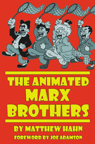 THE ANIMATED MARX BROTHERS (HARDCOVER EDITION) by Matthew Hahn - BearManor Manor