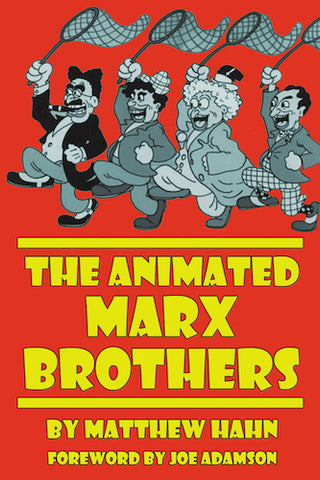 THE ANIMATED MARX BROTHERS (SOFTCOVER EDITION) by Matthew Hahn - BearManor Manor