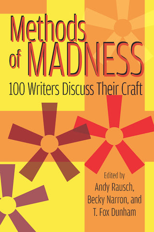 METHODS OF MADNESS: 100 WRITERS DISCUSS THEIR CRAFT (HARDCOVER EDITION) edited by Andy Rausch, Becky Narron, and T. Fox Dunham - BearManor Manor