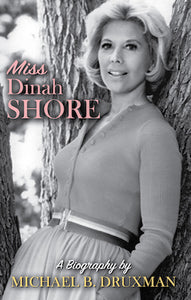 MISS DINAH SHORE: A BIOGRAPHY (SOFTCOVER EDITION) by Michael B. Druxman - BearManor Manor