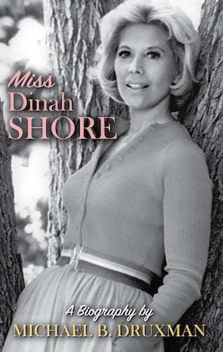 MISS DINAH SHORE: A BIOGRAPHY (HARDCOVER EDITION) by Michael B. Druxman - BearManor Manor