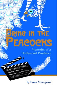 BRING IN THE PEACOCKS: MEMOIRS OF A HOLLYWOOD PRODUCER (paperback) - BearManor Manor