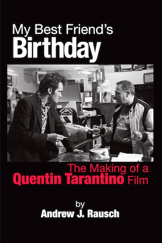MY BEST FRIEND'S BIRTHDAY: THE MAKING OF A QUENTIN TARANTINO FILM (paperback) - BearManor Manor