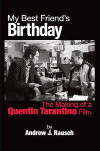 MY BEST FRIEND'S BIRTHDAY: THE MAKING OF A QUENTIN TARANTINO FILM (hardback) - BearManor Manor