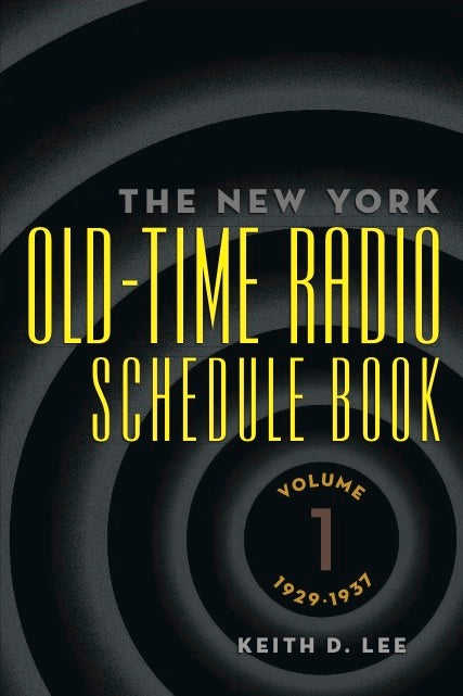 THE NEW YORK OLD-TIME RADIO SCHEDULE BOOK, VOL. 1 (1929-1937) by Keith D. Lee - BearManor Manor