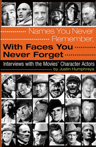 NAMES YOU NEVER REMEMBER, WITH FACES YOU NEVER FORGET: INTERVIEWS WITH THE MOVIES' CHARACTER ACTORS (paperback) - BearManor Manor