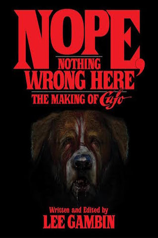 NOPE, NOTHING WRONG HERE: THE MAKING OF "CUJO" (HARDCOVER EDITION) by Lee Gambin - BearManor Manor