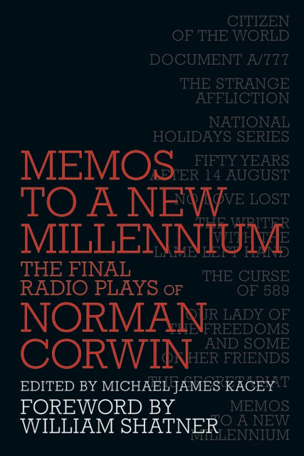 MEMOS TO A NEW MILLENNIUM: THE FINAL RADIO PLAYS OF NORMAN CORWIN by Norman Corwin, edited by Michael James Kacey - BearManor Manor