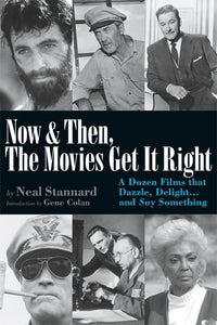 NOW AND THEN, THE MOVIES GET IT RIGHT: A DOZEN FILMS THAT DAZZLE, DELIGHT... AND SAY SOMETHING by Neal Stannard - BearManor Manor